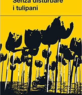Senza disturbare  i  tulipani  di Federico  Guerri