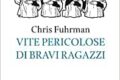 Vite pericolose  di bravi  ragazzi  di  Chris  Fuhrman